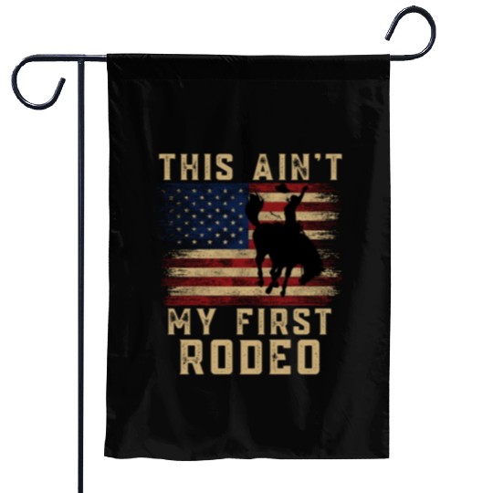 THIS AIN'T MY FIRST RODEO Garden Flags