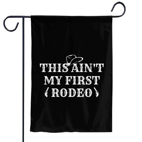 THIS AIN'T MY FIRST RODEO Garden Flags