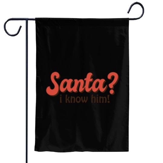 Santa I know him Garden Flags