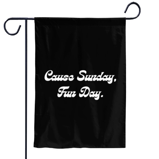 Cause Sunday Fun Day Garden Flags