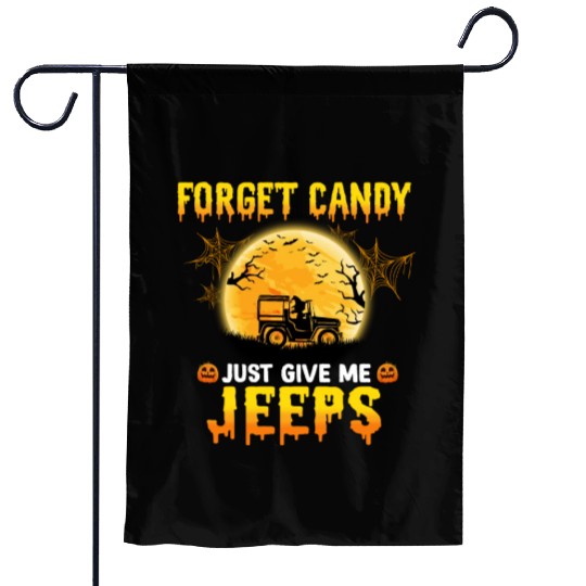 Forget Candy Just Give Me Jeeps Witch Jeep Driver Garden Flags