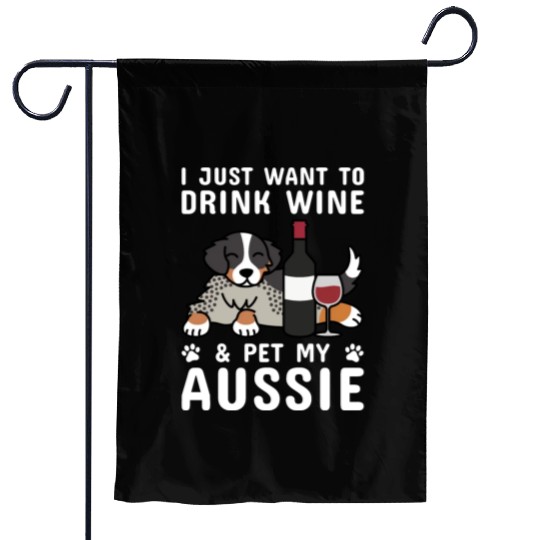 Drink Wine And Pet My Australian Shepherd Garden Flags
