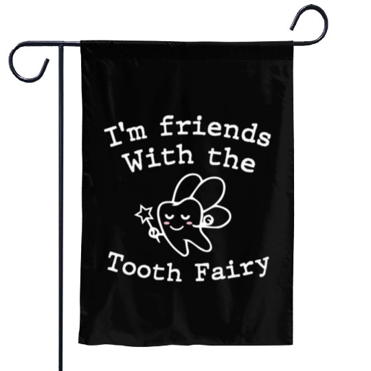 I m Friends with the Tooth Fairy Funny Pediatric D Garden Flags