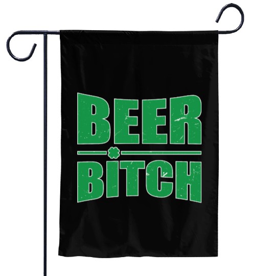 Beer Bitch St. Patrick's Day Beer Drinking Beer Dr Garden Flags
