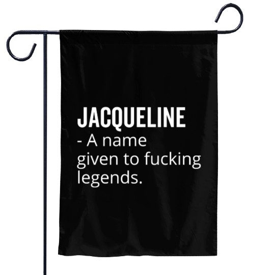 Jacqueline a Name Given to Fucking Legends Garden Flags