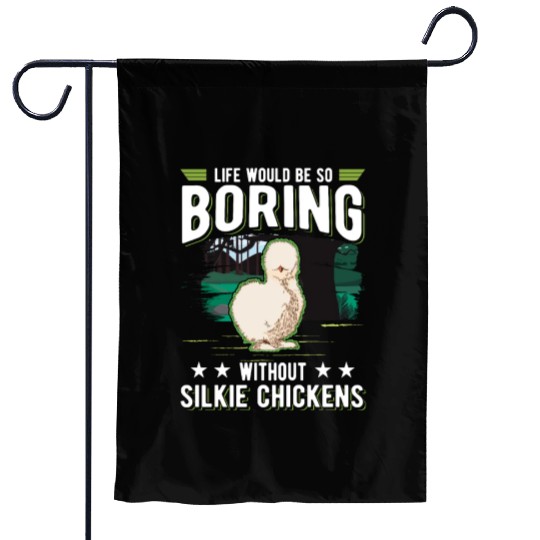 Life Would Be So Boring Without Silkie Chickens Garden Flags
