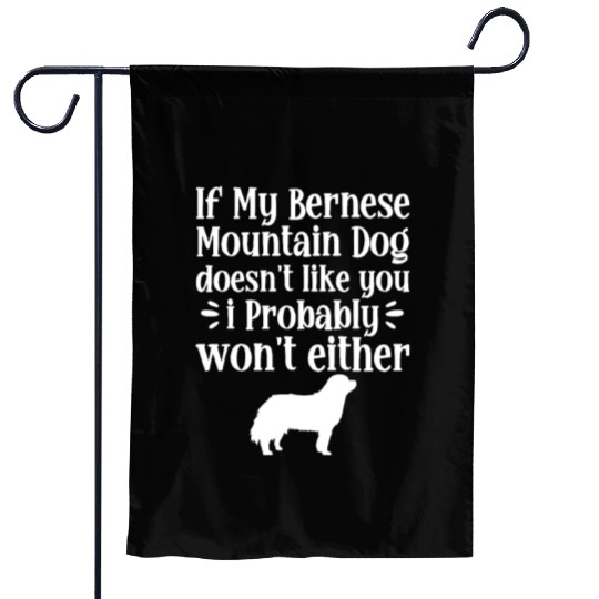 If My Bernese Mountain Dog Doesn't Like You Garden Flags