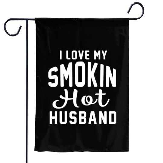 I Love My Smokin Hot Husband Garden Flags