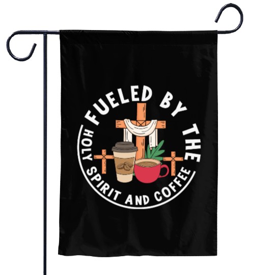 Fueled by the Holy Spirit and Coffee Garden Flags