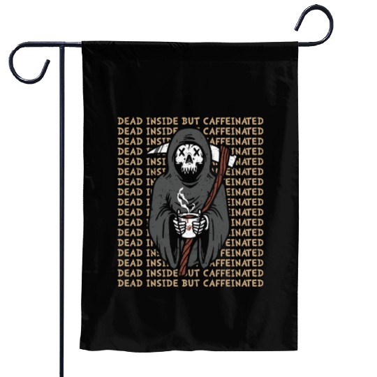 Dead inside but caffinated skull coffee reaper Garden Flags