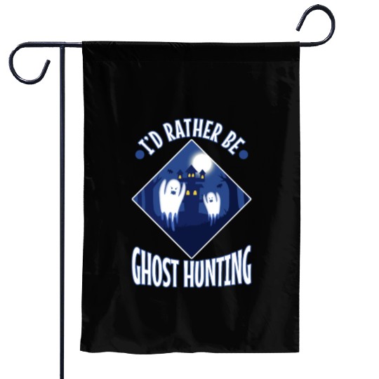 I'd Rather Be Ghost Hunting Garden Flags