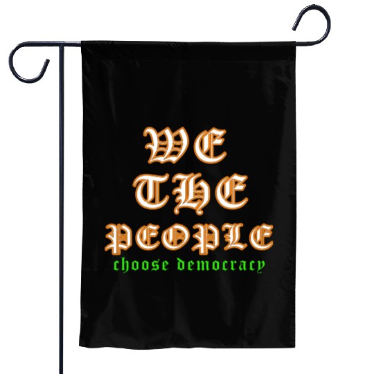 WE THE PEOPLE chose democracy Garden Flags