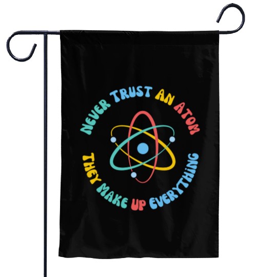 Never Trust An Atom They Make Everything Up Garden Flags