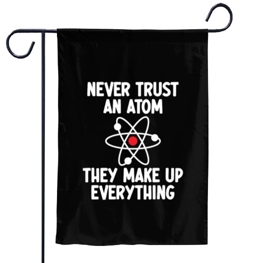 Never Trust An Atom. They Make Up Everything. Garden Flags