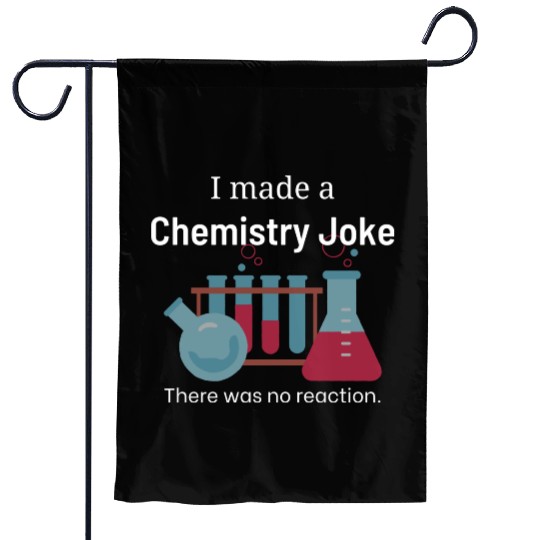 Chemistry Joke with no reaction Garden Flags