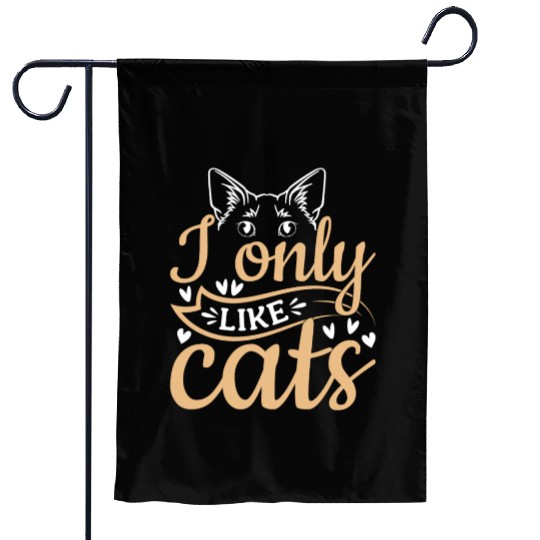 Cat Owner Cute Cat Lover I Only Like Cats Garden Flags