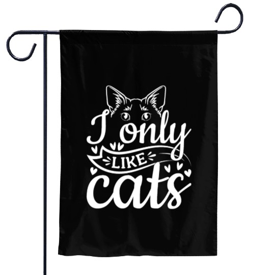 Cat Lover Cat Owner I Only Like Cats Garden Flags