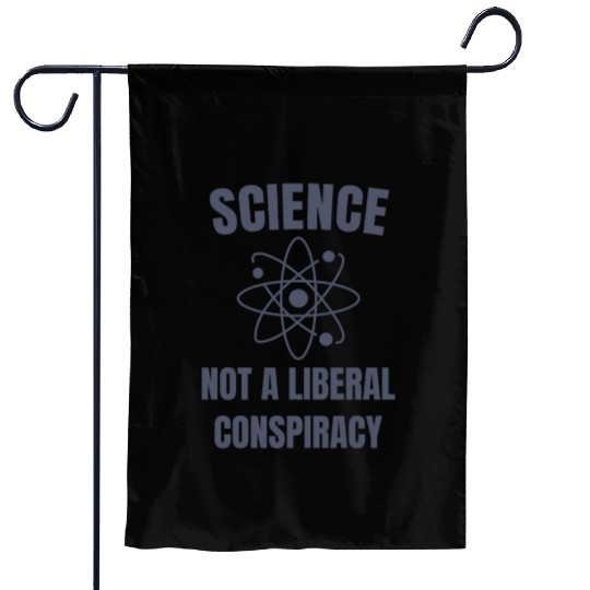 Science Not a Liberal Conspiracy Scientist Garden Flags