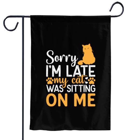 Sorry I'm Late My Cat Was Sitting On Me I Funny Ca Garden Flags