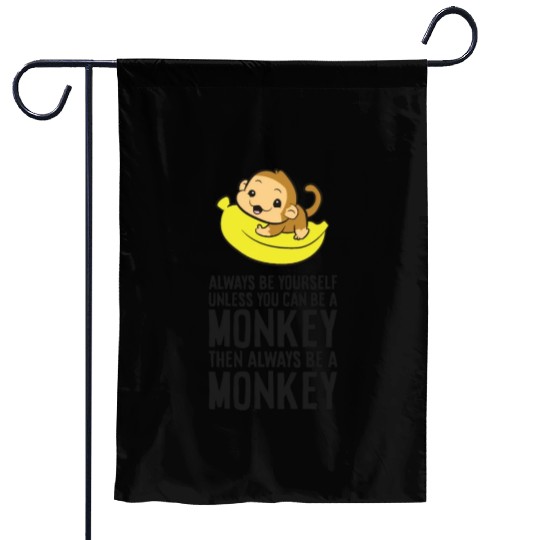 Always Be Yourself Unless You Can Be A Monkey Garden Flags