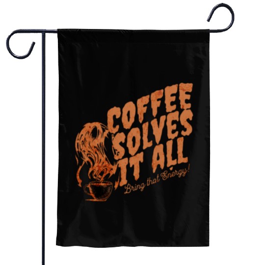 Coffee Solves It ALL Garden Flags