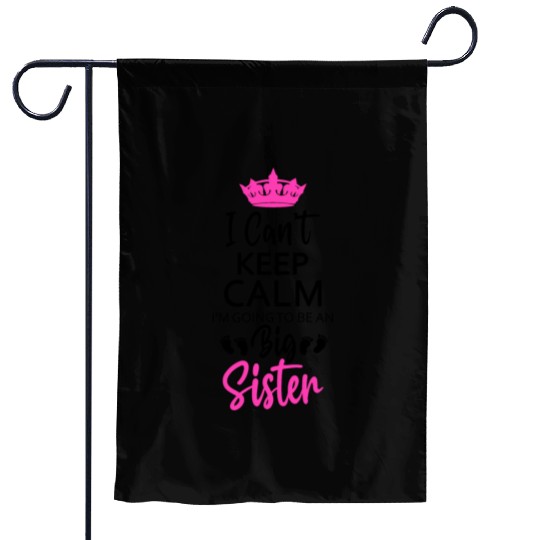 I Can't Keep Calm I'm Going To Be An A Big Sister Garden Flags