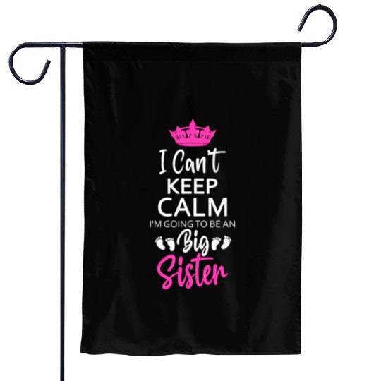 I Can't Keep Calm I'm Going To Be An A Big Sister Garden Flags
