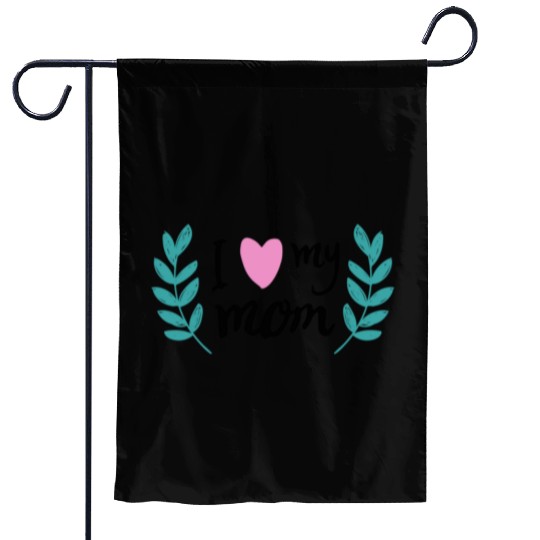 i love my mom Garden Flags