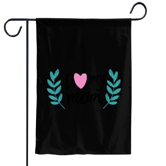 i love my mom Garden Flags