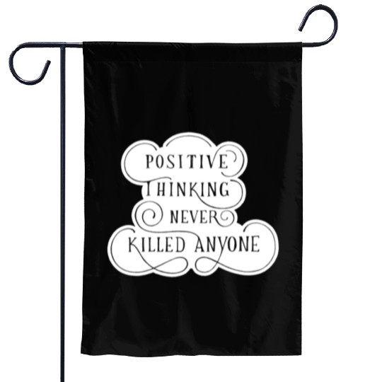 Positive Thinking Never Killed Anyone quote Garden Flags
