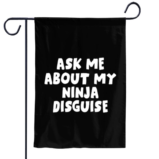 Ask Me About My Ninja Disguise Garden Flags