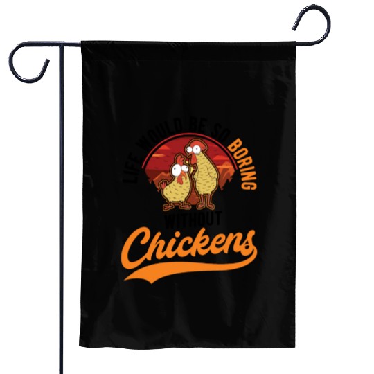 Life Would Be So Boring Without Chickens Garden Flags