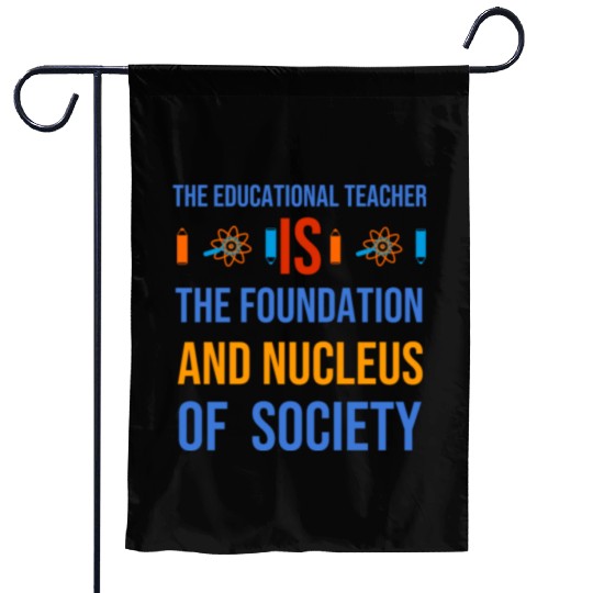 The educational teacher is nucleus of society Garden Flags
