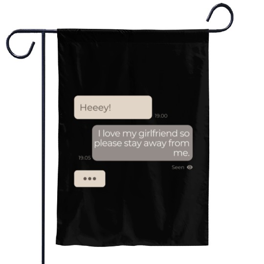 I Love My Girlfriend So Please Stay Away From Me Garden Flags