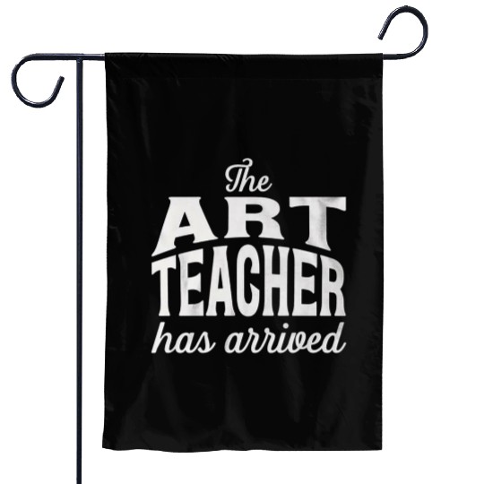 The art teacher has arrived Garden Flags
