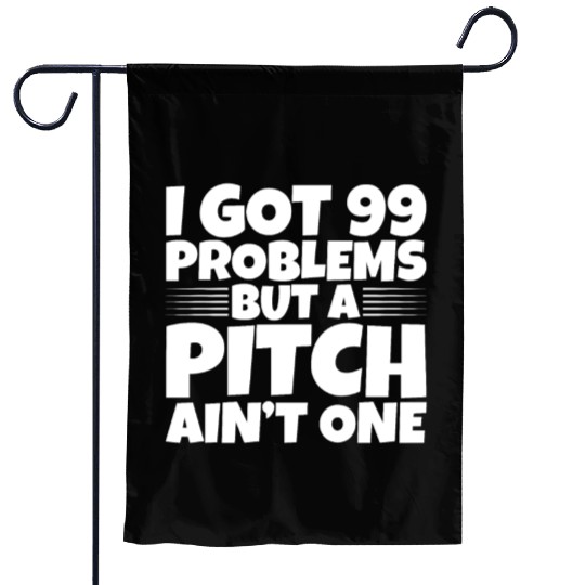 I Got 99 Problems But A Pitch Ain't One 2 Garden Flags