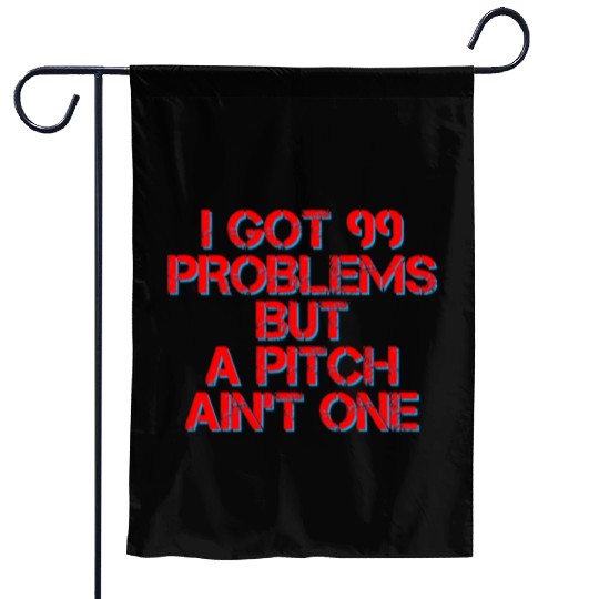 I Got 99 Problems But A Pitch Ain't One 4 Garden Flags