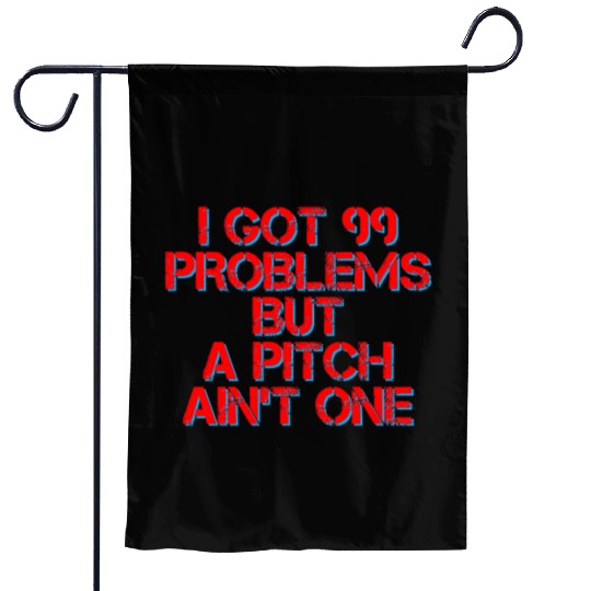 I Got 99 Problems But A Pitch Ain't One 4 Garden Flags