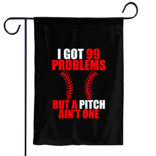 I Got 99 Problems But A Pitch Ain't One Garden Flags