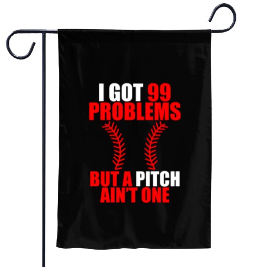 I Got 99 Problems But A Pitch Ain't One Garden Flags