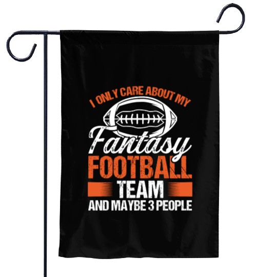 I only care about my Fantasy Football Team Garden Flags