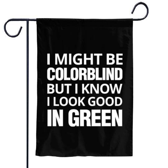 Might Be Colorblind But I look Good In Green Garden Flags
