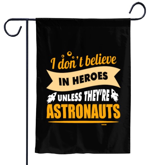 I believe in heroes when they are astronauts Garden Flags