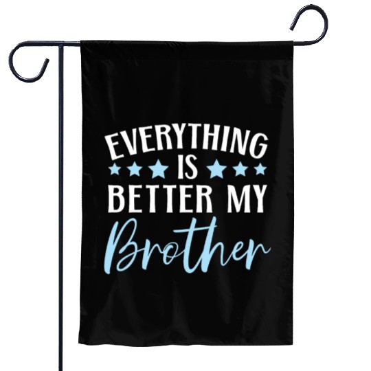 Everything Is Better With My Brother Brotherhood Garden Flags