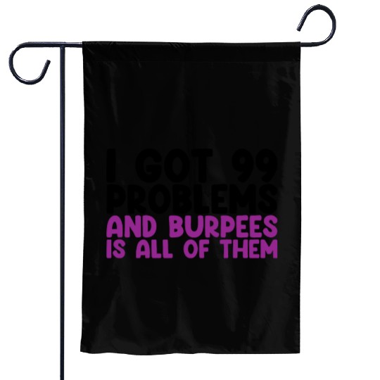 I Got 99 Problems And Burpees Is All Of Them Garden Flags