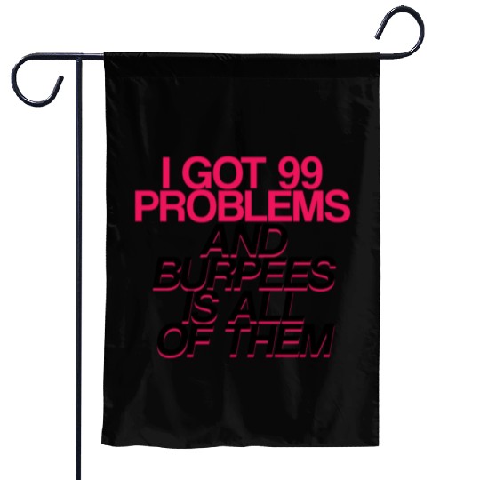 I Got 99 Problems And Burpees Is All Of Them 2 Garden Flags