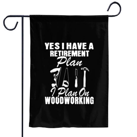 Yes I Do Have A Retirement Plan Woodworking Carpen Garden Flags