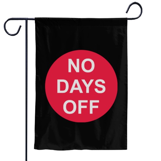 no days off quote Garden Flags