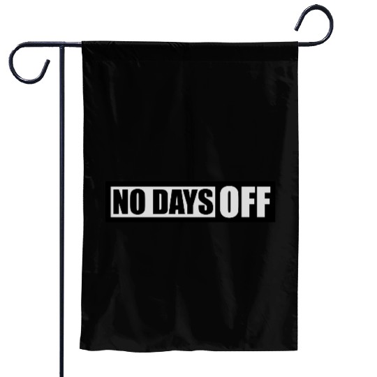 no days off quote Garden Flags