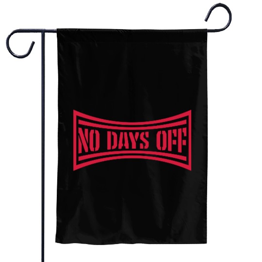 no days off quote Garden Flags